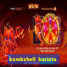 bombshell barista tail blaizer